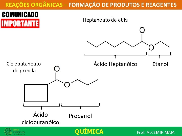 REAÇÕES ORG NICAS – FORMAÇÃO DE PRODUTOS E REAGENTES Heptanoato de etila Ácido Heptanóico