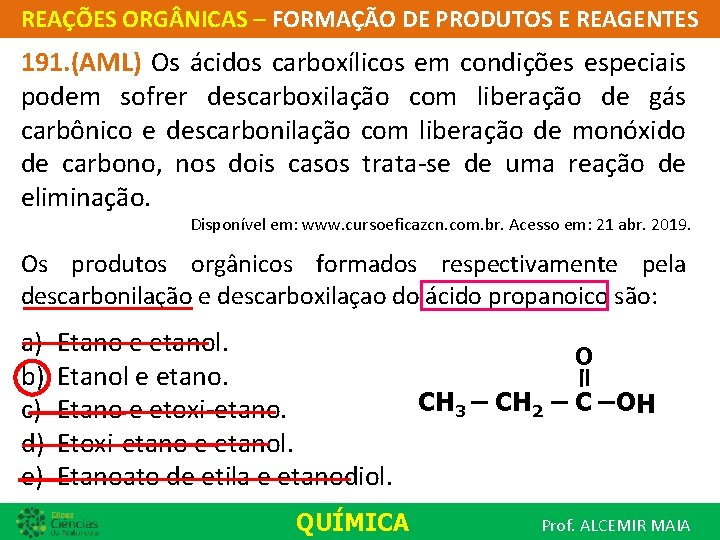 REAÇÕES ORG NICAS – FORMAÇÃO DE PRODUTOS E REAGENTES 191. (AML) Os ácidos carboxílicos