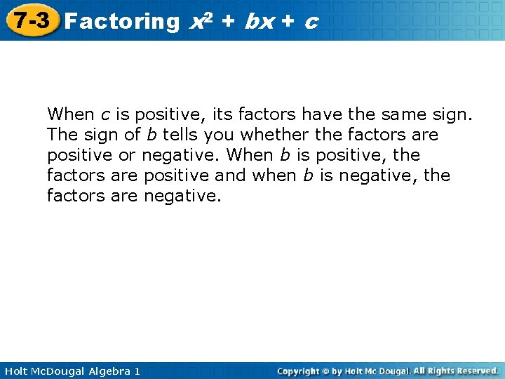 7 -3 Factoring x 2 + bx + c When c is positive, its