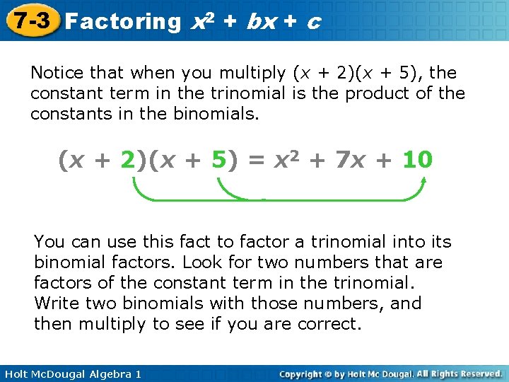 7 -3 Factoring x 2 + bx + c Notice that when you multiply