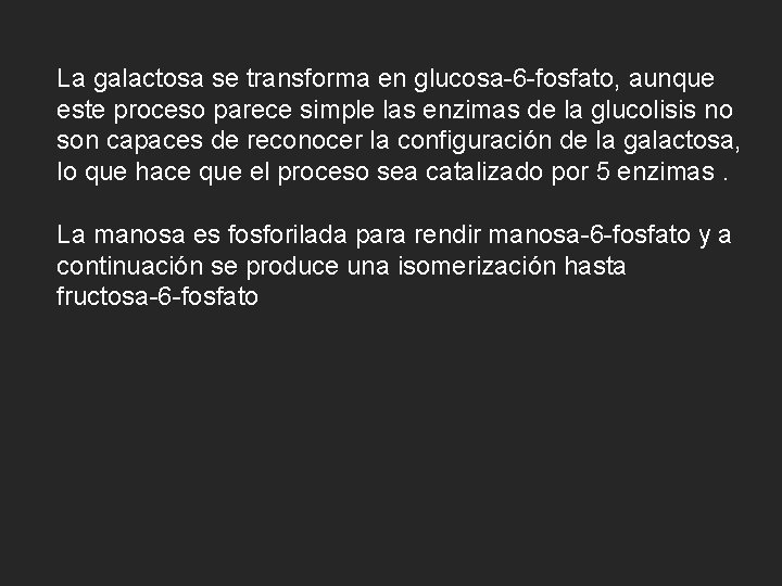 La galactosa se transforma en glucosa-6 -fosfato, aunque este proceso parece simple las enzimas