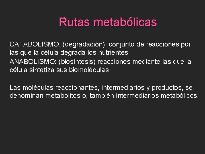 Rutas metabólicas CATABOLISMO: (degradación) conjunto de reacciones por las que la célula degrada los