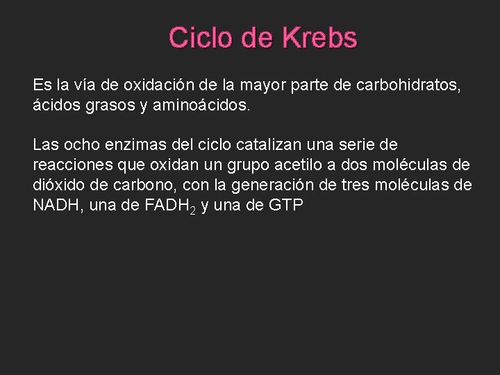 Ciclo de Krebs Es la vía de oxidación de la mayor parte de carbohidratos,