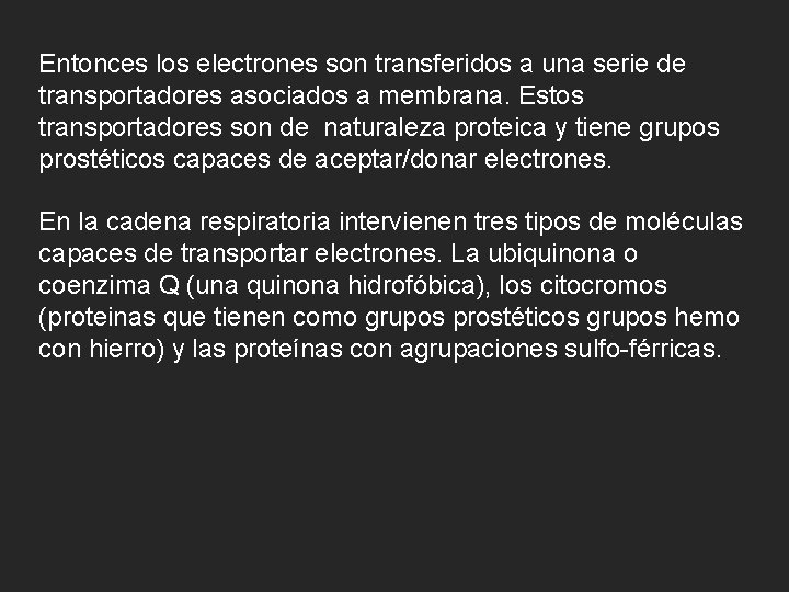 Entonces los electrones son transferidos a una serie de transportadores asociados a membrana. Estos