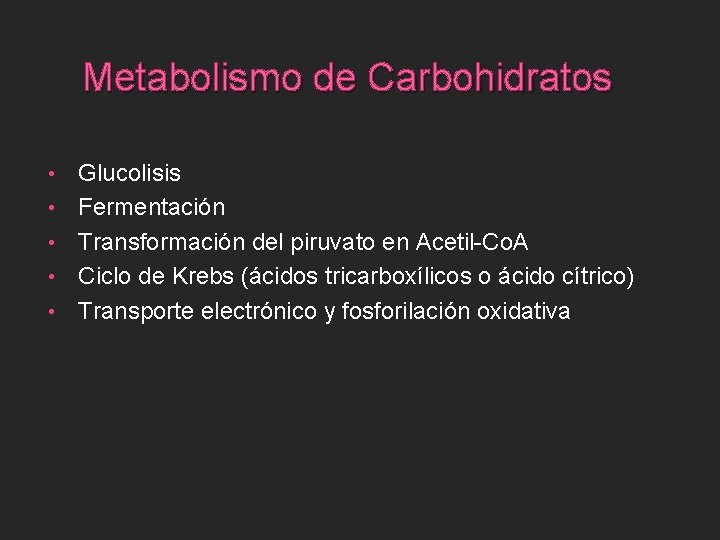 Metabolismo de Carbohidratos • • • Glucolisis Fermentación Transformación del piruvato en Acetil-Co. A