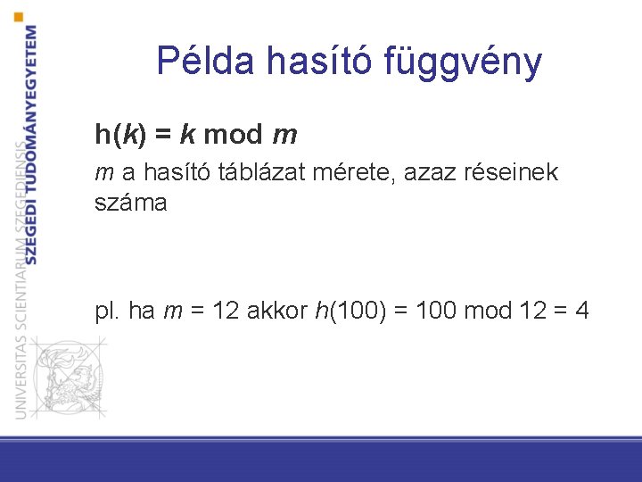 Példa hasító függvény h(k) = k mod m m a hasító táblázat mérete, azaz