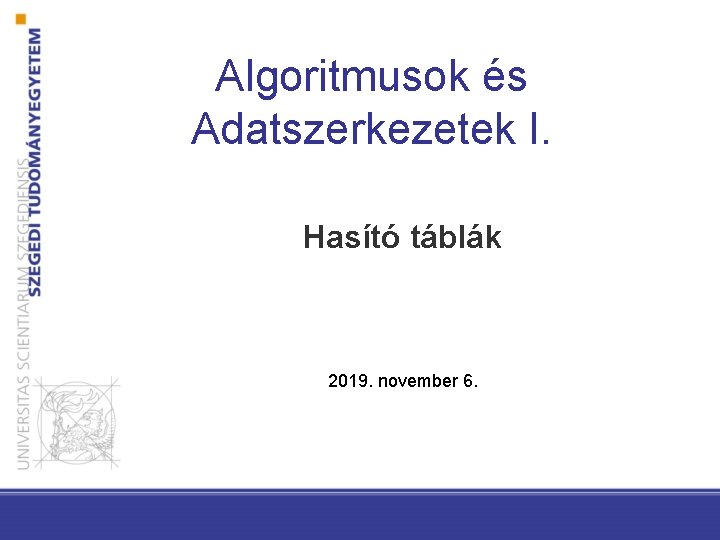 Algoritmusok és Adatszerkezetek I. Hasító táblák 2019. november 6. 