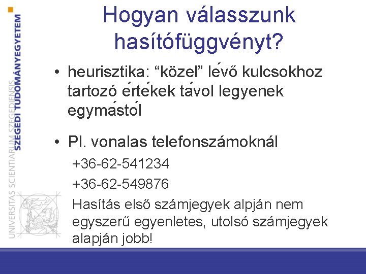 Hogyan válasszunk hasítófüggvényt? • heurisztika: “közel” le vő kulcsokhoz tartozó e rte kek ta