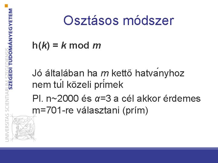 Osztásos módszer h(k) = k mod m Jó általában ha m kettő hatva nyhoz