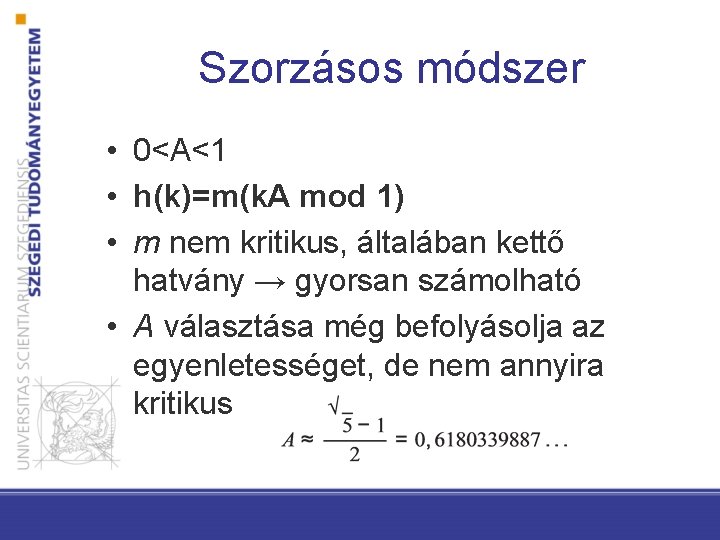 Szorzásos módszer • 0<A<1 • h(k)=m(k. A mod 1) • m nem kritikus, általában