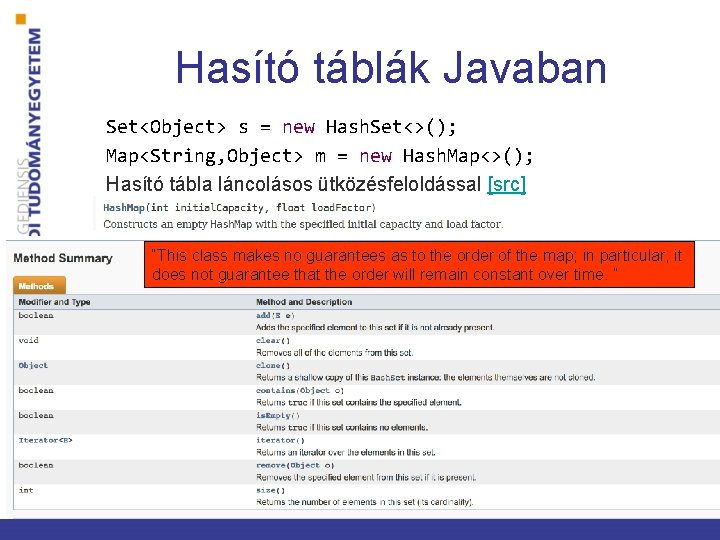 Hasító táblák Javaban Set<Object> s = new Hash. Set<>(); Map<String, Object> m = new
