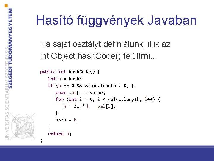 Hasító függvények Javaban Ha saját osztályt definiálunk, illik az int Object. hash. Code() felülírni…