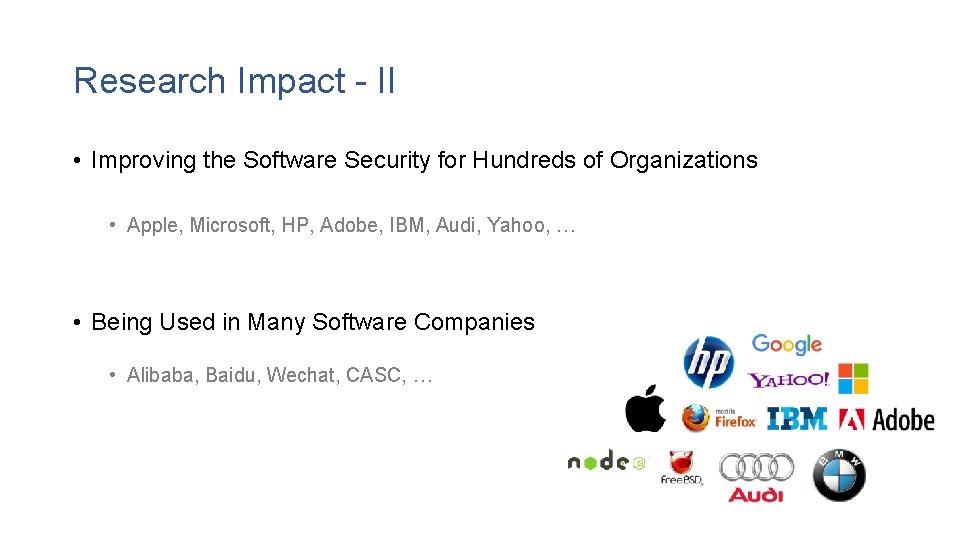 Research Impact - II • Improving the Software Security for Hundreds of Organizations •