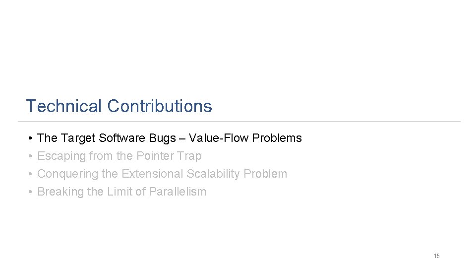 Technical Contributions • • The Target Software Bugs – Value-Flow Problems Escaping from the