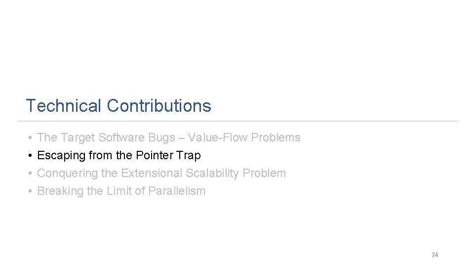 Technical Contributions • • The Target Software Bugs – Value-Flow Problems Escaping from the