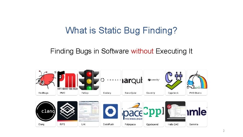 What is Static Bug Finding? Finding Bugs in Software without Executing It 3 