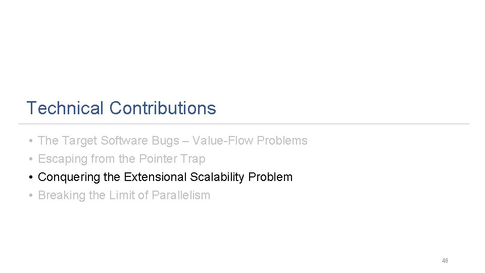 Technical Contributions • • The Target Software Bugs – Value-Flow Problems Escaping from the