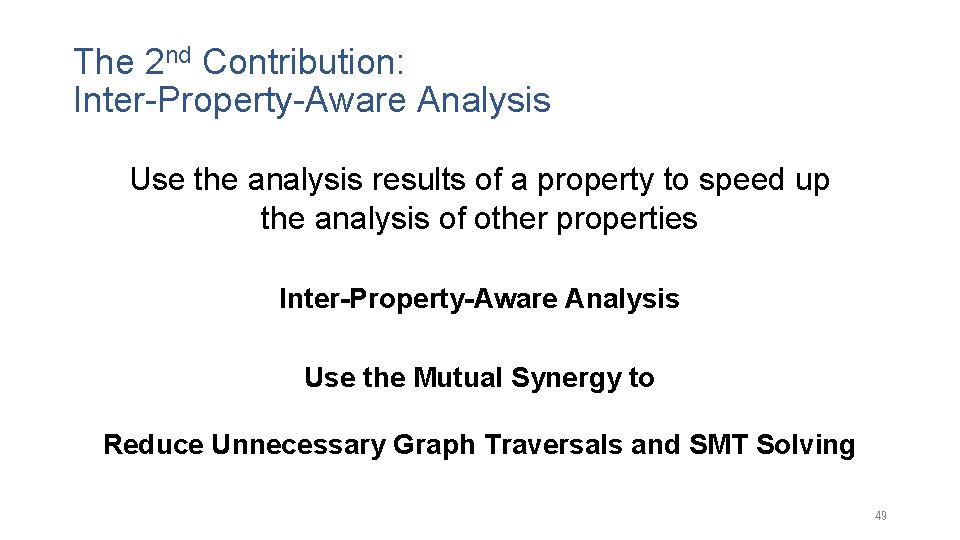 The 2 nd Contribution: Inter-Property-Aware Analysis Use the analysis results of a property to