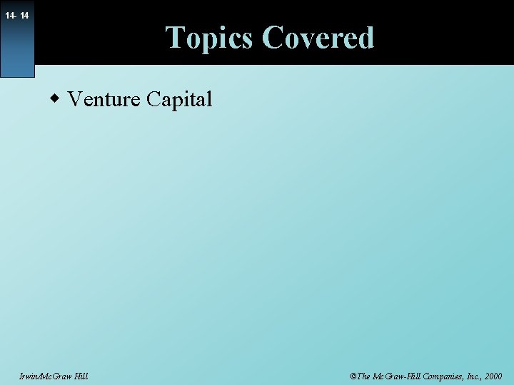 14 - 14 Topics Covered w Venture Capital Irwin/Mc. Graw Hill ©The Mc. Graw-Hill