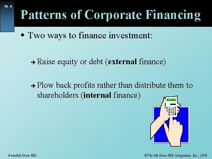 14 - 4 Patterns of Corporate Financing w Two ways to finance investment: è