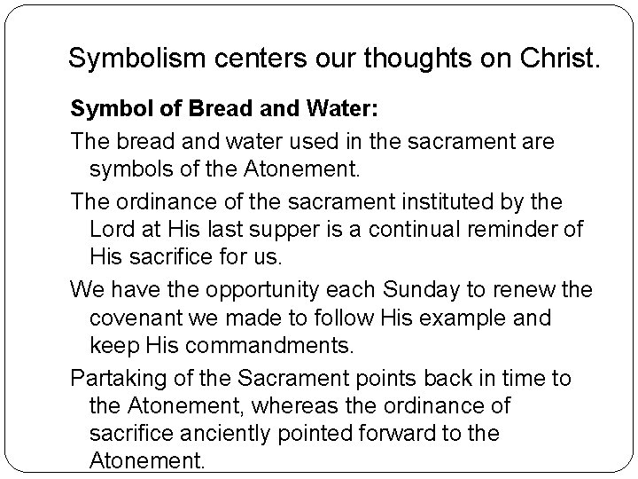 Symbolism centers our thoughts on Christ. Symbol of Bread and Water: The bread and