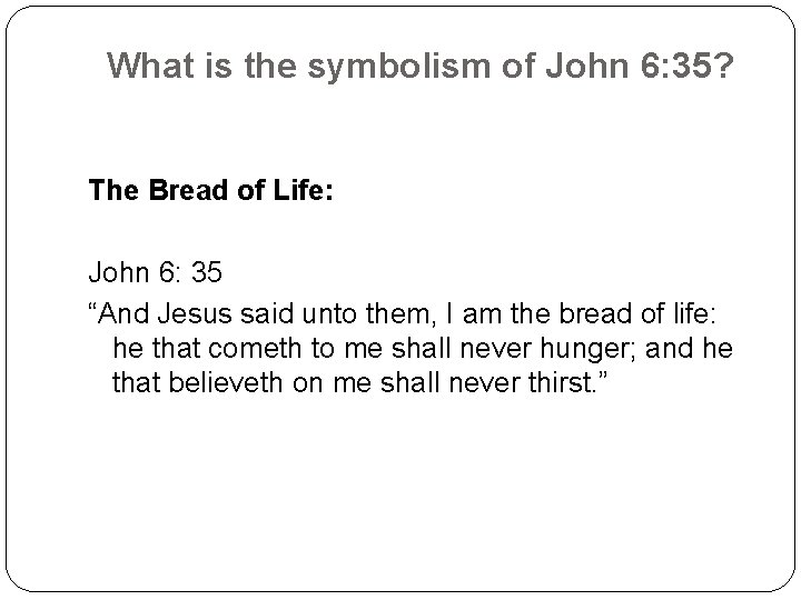 What is the symbolism of John 6: 35? The Bread of Life: John 6: