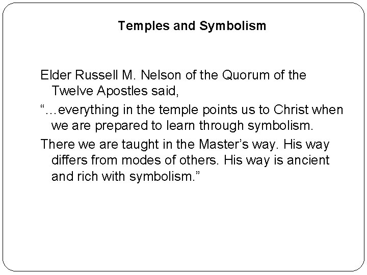 Temples and Symbolism Elder Russell M. Nelson of the Quorum of the Twelve Apostles