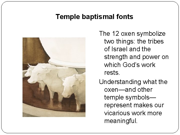 Temple baptismal fonts The 12 oxen symbolize two things: the tribes of Israel and