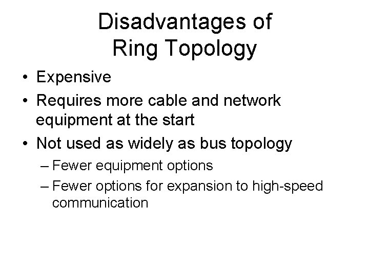 Disadvantages of Ring Topology • Expensive • Requires more cable and network equipment at