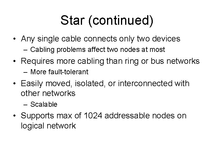 Star (continued) • Any single cable connects only two devices – Cabling problems affect