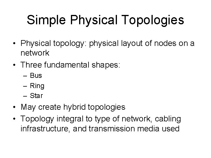 Simple Physical Topologies • Physical topology: physical layout of nodes on a network •