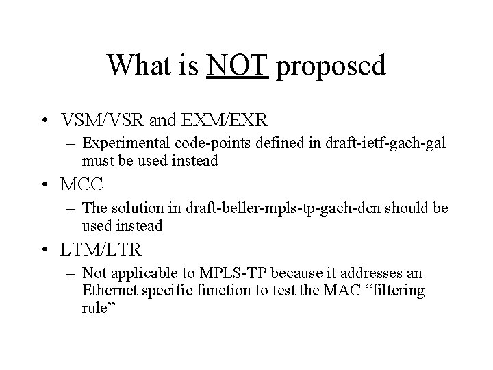 What is NOT proposed • VSM/VSR and EXM/EXR – Experimental code-points defined in draft-ietf-gach-gal