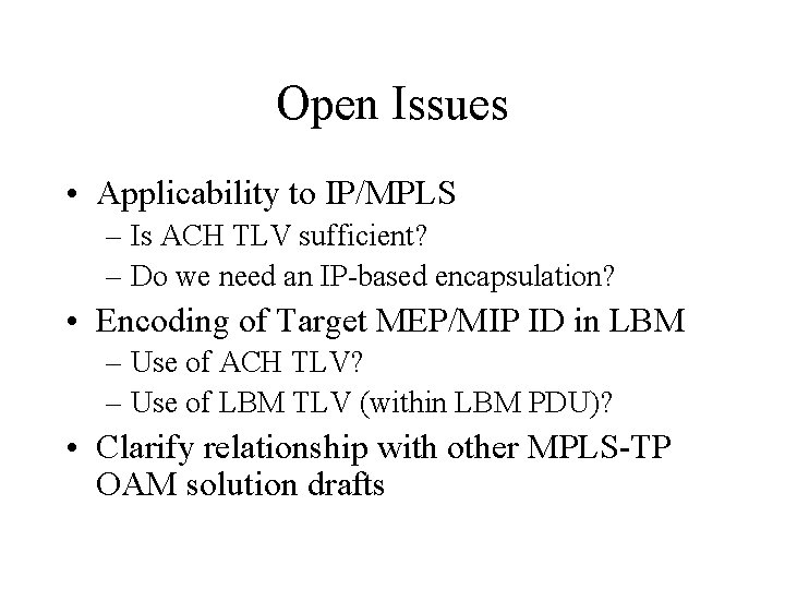 Open Issues • Applicability to IP/MPLS – Is ACH TLV sufficient? – Do we