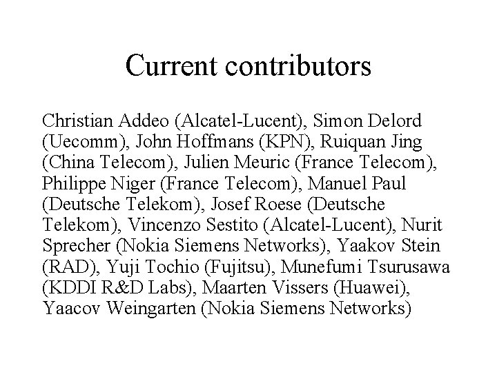 Current contributors Christian Addeo (Alcatel-Lucent), Simon Delord (Uecomm), John Hoffmans (KPN), Ruiquan Jing (China