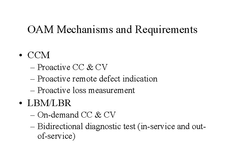 OAM Mechanisms and Requirements • CCM – Proactive CC & CV – Proactive remote