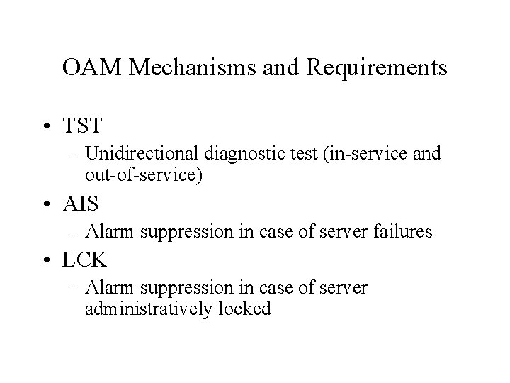 OAM Mechanisms and Requirements • TST – Unidirectional diagnostic test (in-service and out-of-service) •