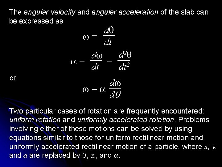 The angular velocity and angular acceleration of the slab can be expressed as dq