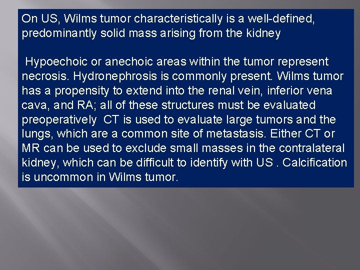 On US, Wilms tumor characteristically is a well-defined, predominantly solid mass arising from the