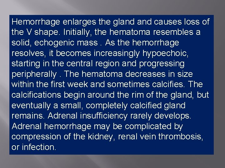 Hemorrhage enlarges the gland causes loss of the V shape. Initially, the hematoma resembles