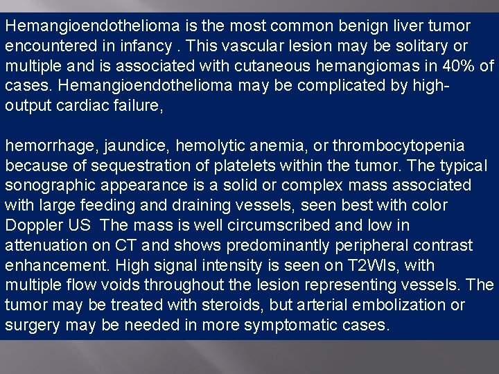 Hemangioendothelioma is the most common benign liver tumor encountered in infancy. This vascular lesion