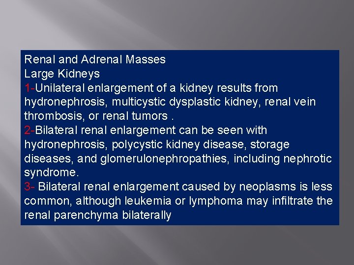 Renal and Adrenal Masses Large Kidneys 1 -Unilateral enlargement of a kidney results from