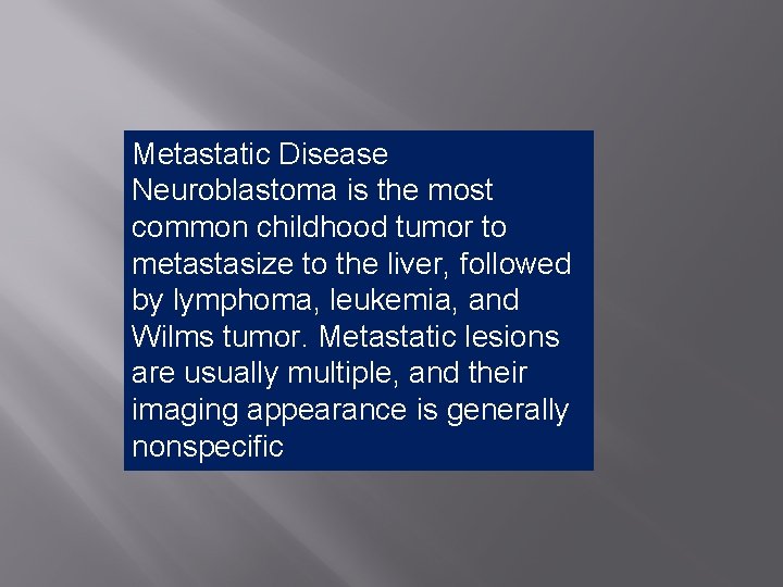 Metastatic Disease Neuroblastoma is the most common childhood tumor to metastasize to the liver,
