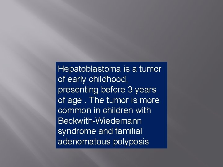 Hepatoblastoma is a tumor of early childhood, presenting before 3 years of age. The