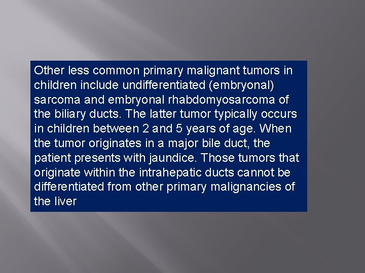 Other less common primary malignant tumors in children include undifferentiated (embryonal) sarcoma and embryonal