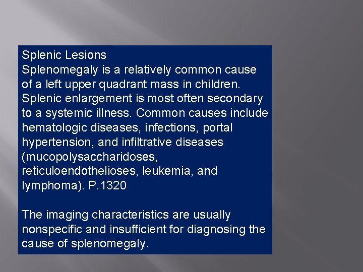 Splenic Lesions Splenomegaly is a relatively common cause of a left upper quadrant mass