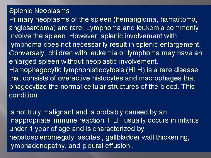 Splenic Neoplasms Primary neoplasms of the spleen (hemangioma, hamartoma, angiosarcoma) are rare. Lymphoma and