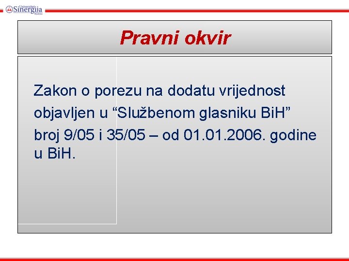 Pravni okvir Zakon o porezu na dodatu vrijednost objavljen u “Službenom glasniku Bi. H”