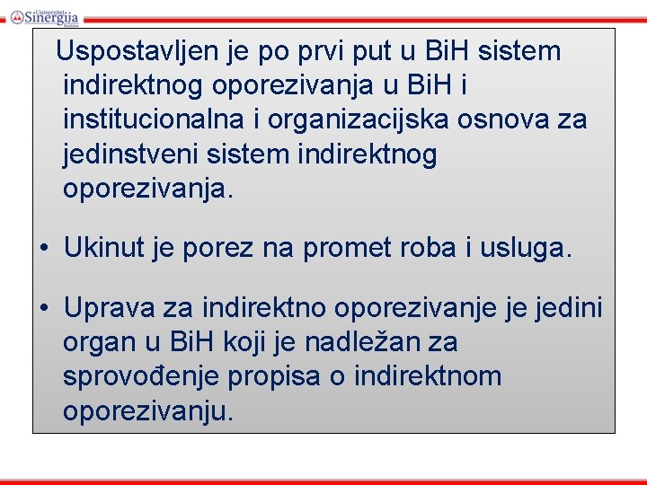 Uspostavljen je po prvi put u Bi. H sistem indirektnog oporezivanja u Bi. H