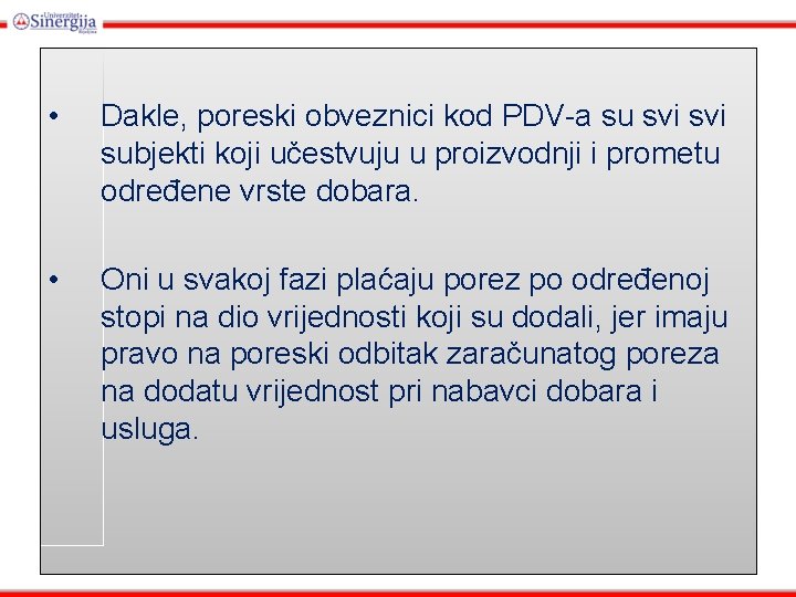  • Dakle, poreski obveznici kod PDV-a su svi subjekti koji učestvuju u proizvodnji