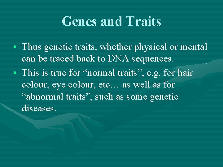 Genes and Traits • Thus genetic traits, whether physical or mental can be traced